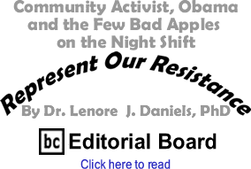 Community Activist, Obama and the Few Bad Apples on the Night Shift - Represent Our Resistance By Dr. Lenore J. Daniels, PhD, BC Editorial Board