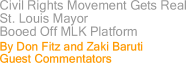 Civil Rights Movement Gets Real - St. Louis Mayor Booed Off MLK Platform By Don Fitz and Zaki Baruti, Guest Commentators