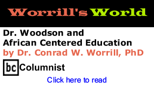 Dr. Woodson and African Centered Education - Worrill's World By Dr. Conrad W. Worrill, PhD, BC Columnist