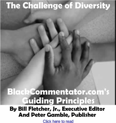 The Challenge of Diversity - BlackCommentator.com's Guiding Principles By Bill Fletcher, Jr., Executive Editor And Peter Gamble, Publisher
