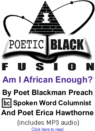 Am I African Enough? - Poetic Black Fusion By Poet Blackman Preach, BC Spoken Word Columnist And Poet Erica Hawthorne (includes MP3 audio)