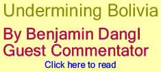 Undermining Bolivia By Benjamin Dangl, Guest Commentator