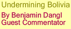 Undermining Bolivia By Benjamin Dangl, Guest Commentator