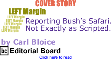 Cover Story: Reporting Bushs Safari. Not Exactly as Scripted - Left Margin By Carl Bloice, BC Editorial Board