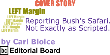 Cover Story: Reporting Bush’s Safari. Not Exactly as Scripted - Left Margin By Carl Bloice, BC Editorial Board