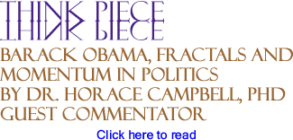 Barack Obama, Fractals and Momentum in Politics - Think Piece By Dr. Horace Campbell, PhD, Guest Commentator