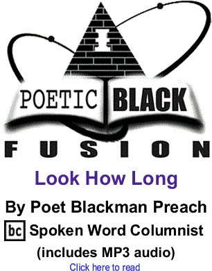 Look How Long - Poetic Black Fusion By Poet Blackman Preach, BC Spoken Word Columnist (includes MP3 audio)
