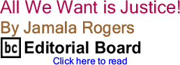 All We Want is Justice! By Jamala Rogers, BC Editorial Board