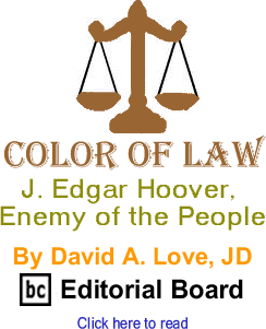 J. Edgar Hoover, Enemy of the People - Color of Law By David A. Love, JD, BC Editorial Board
