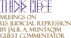 Musings on U.S. Judicial Repression By Jalil A. Muntaqim, Guest Commentator