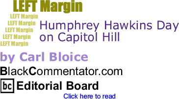 Humphrey Hawkins Day on Capitol Hill - Left Margin By Carl Bloice, BlackCommentator.com Editorial Board