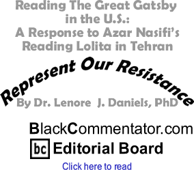 Reading The Great Gatsby in the U.S.: A Response to Azar Nasifis Reading Lolita in Tehran - Represent Our Resistance By Dr. Lenore J. Daniels, PhD, BlackCommentator.com Editorial Board