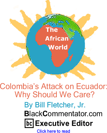 Colombias Attack on Ecuador:Why Should We Care? - The African World