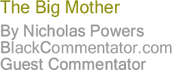 The Black Commentator - The Big Mother