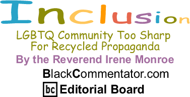 The Black Commentator - LGBTQ Community Too Sharp For Recycled Propaganda - Inclusion