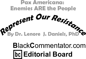 The Black Commentator - Pax Americana: Enemies ARE the People - Represent Our Resistance