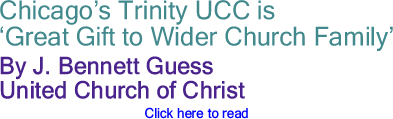 Chicago’s Trinity UCC is ‘Great Gift to Wider Church Family
