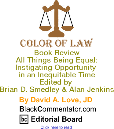 Book Review - All Things Being Equal: Instigating Opportunity in an Inequitable Time, Edited by Brian D. Smedley & Alan Jenkins - Color of Law