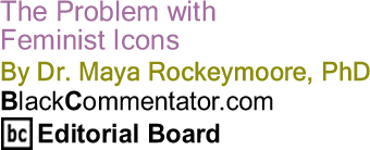 The Black Commentator - The Problem with Feminist Icons