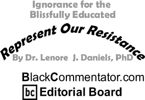 The Black Commentator - Ignorance for the Blissfully Educated - Represent Our Resistance