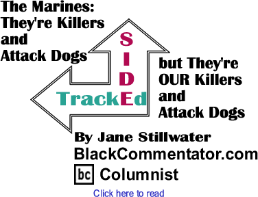 The Marines: They're Killers and Attack Dogs but They're OUR Killers and Attack Dogs - Sidetracked