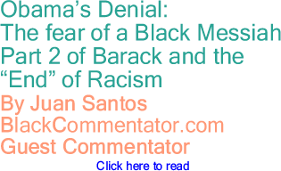 Obama’s Denial: The fear of a Black Messiah - Part 2 of Barack and the "End" of Racism