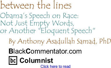 Obama’s Speech on Race: Not Just Empty Words, or Another "Eloquent Speech" - Between the Lines