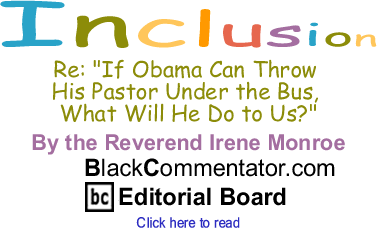 Re: "If Obama Can Throw His Pastor Under the Bus, What Will He Do to Us?" - Inclusion