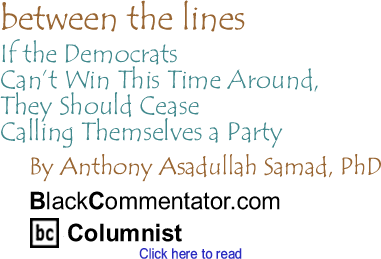If the Democrats Can’t Win This Time Around, They Should Cease Calling Themselves a Party - Between the Lines
