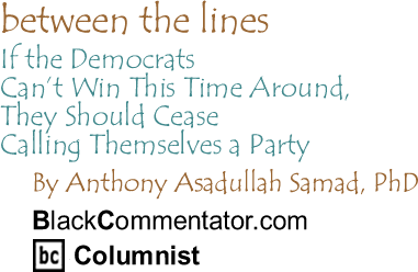 If the Democrats Can’t Win This Time Around, They Should Cease Calling Themselves a Party - Between the Lines