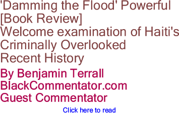 'Damming the Flood' Powerful [Book Review]: Welcome examination of Haiti's criminally overlooked recent history