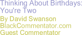 The Black Commentator - Thinking About Birthdays: You're Two
