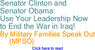 Senator Clinton and Senator Obama: Use Your Leadership Now to End the War in Iraq!