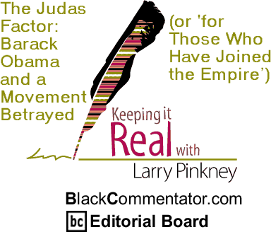 The Judas Factor: Barack Obama and a Movement Betrayed (or ‘for Those Who Have Joined the Empire’) - Keeping It Real