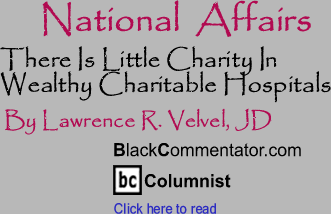 There Is Little Charity In Wealthy Charitable Hospitals - National Affairs