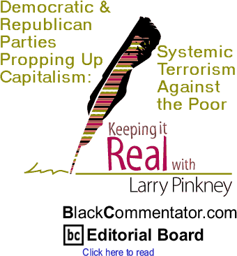 Democratic & Republican Parties Propping Up Capitalism: Systemic Terrorism Against the Poor - Keeping It Real 