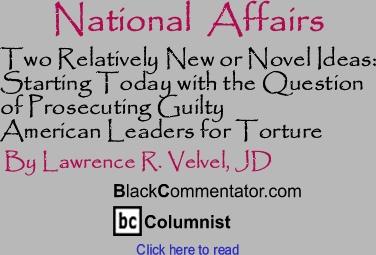 Two Relatively New or Novel Ideas: Starting Today with the Question of Prosecuting Guilty American Leaders for Torture - National Affairs