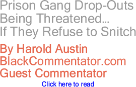 Prison Gang Drop-Outs Being Threatened...If They Refuse to Snitch