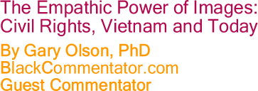 The Black Commentator - The Empathic Power of Images: Civil Rights, Vietnam and Today