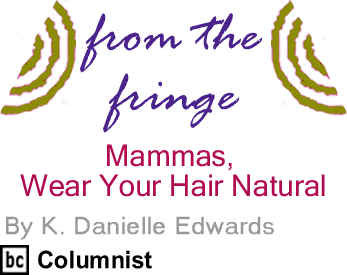 The Black Commentator - Mammas, Wear Your Hair Natural - From the Fringe