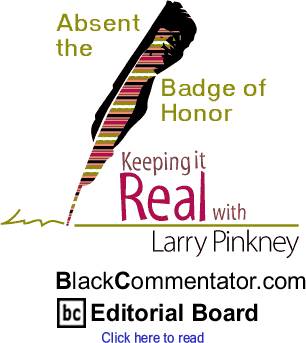 Absent the Badge of Honor - Keeping it Real