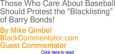 Those Who Care About Baseball Should Protest the "Blacklisting" of Barry Bonds!
