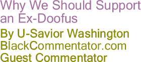 The Black Commentator - Why We Should Support an Ex-Doofus