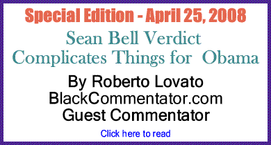 The Black Commentator - Sean Bell Verdict Complicates Things for Obama