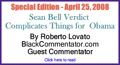 The Black Commentator - Sean Bell Verdict Complicates Things for&nbsp;Obama
