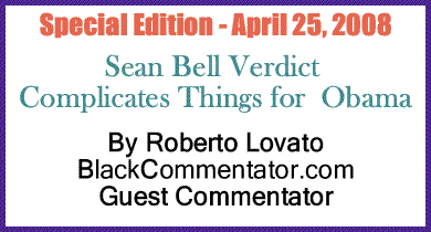 Special Edition - April 25, 2008: Sean Bell Verdict Complicates Things for Obama