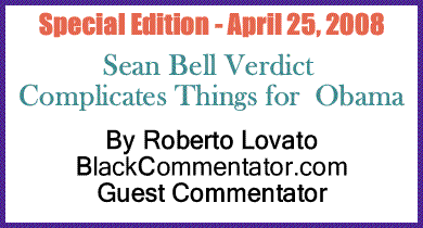 Special Edition - April 25, 2008: Sean Bell Verdict Complicates Things for&nbsp;Obama