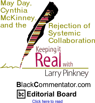 May Day, Cynthia McKinney, and the Rejection of Systemic Collaboration - Keeping it Real