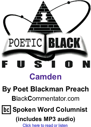 Camden: Poetic Black Fusion By Poet Blackman Preach, BlackCommentator.com Spoken Word Columnist (includes MP3 audio) 