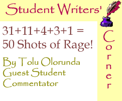 The Black Commentator - The Black Commentator - Student Writers’ Corner - 31+11+4+3+1 = 50 Shots of Rage!